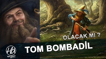 Yüzüklerin Efendisi Dizisinde TOM BOMBADİL Olabilir mi? SON HABERLER