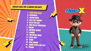 PLAYLIST LAGU TIPE-X FAVORITE ANTO TIPE-X
