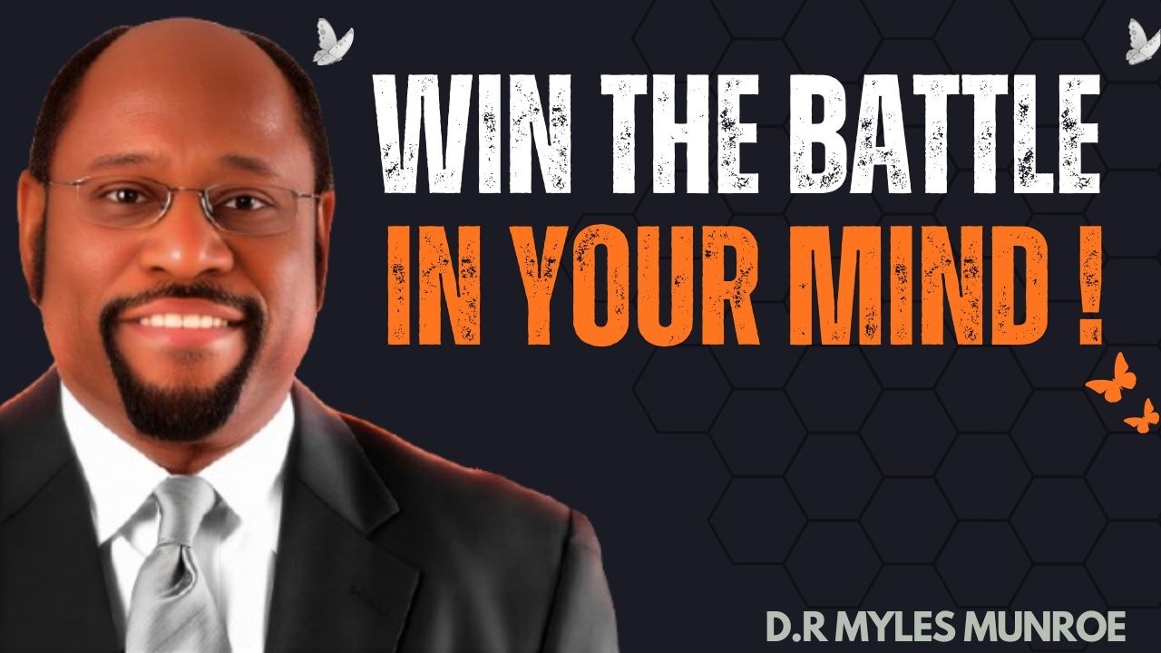 WIN THE BATTLE IN YOUR MIND   BEST MOTIVATIONAL S  || BEST MOTIVATIONAL SPEECH BY DR. MYLES MUNROE