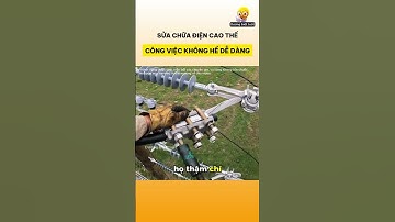Sửa chữa điện cao thế công việc không hề dễ dàng