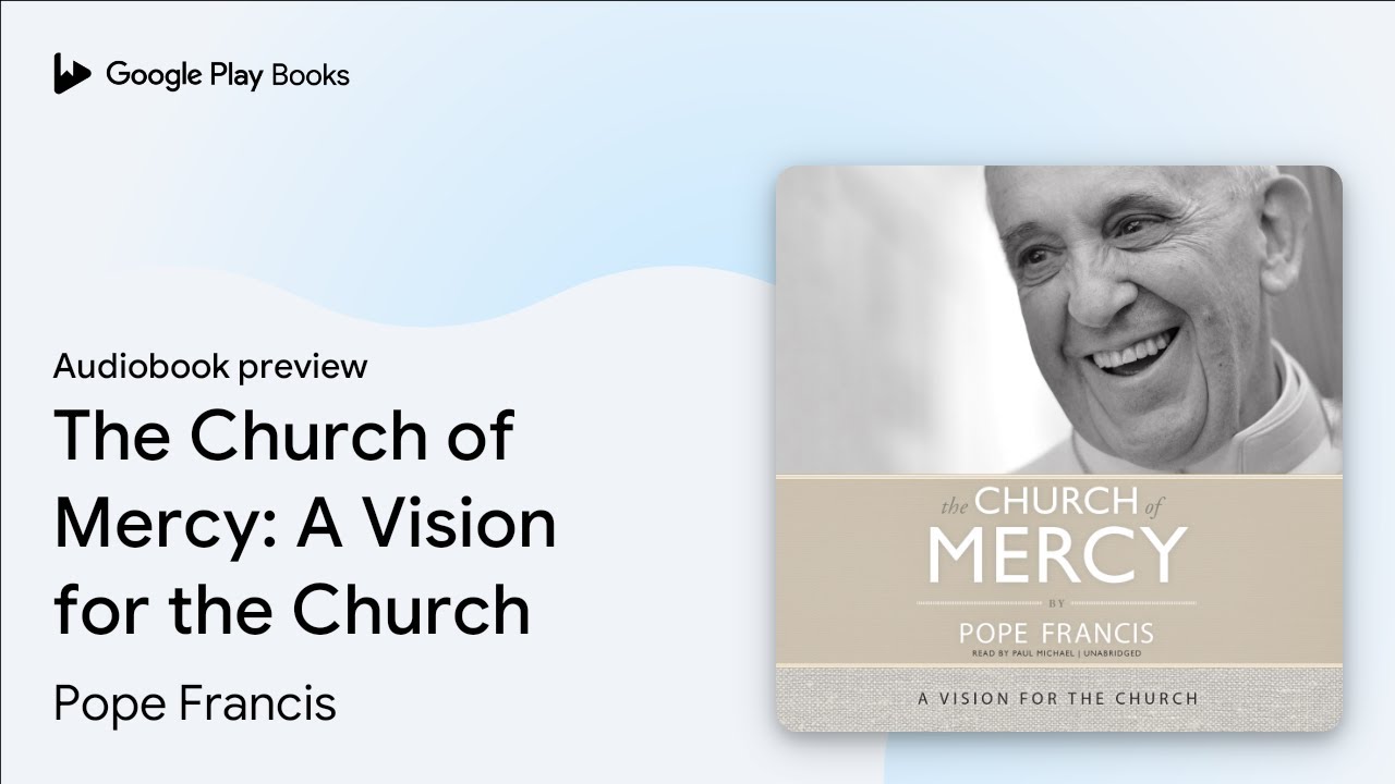 The Church of Mercy: A Vision for the Church by Pope Francis ...