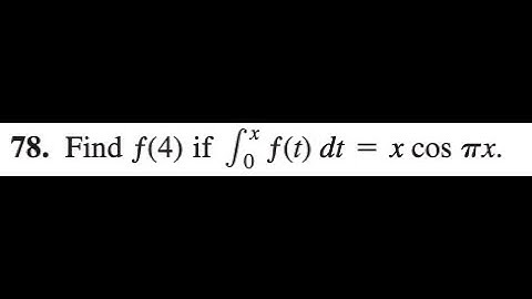 78. Find ƒ(4) if  x∫0 ƒ(t) dt = x cos πx.