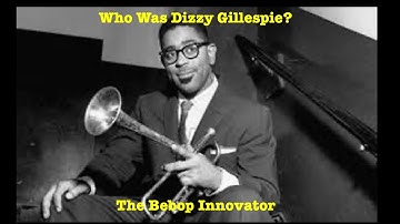 Who was  Dizzy Gillespie? The Bebop Innovator
