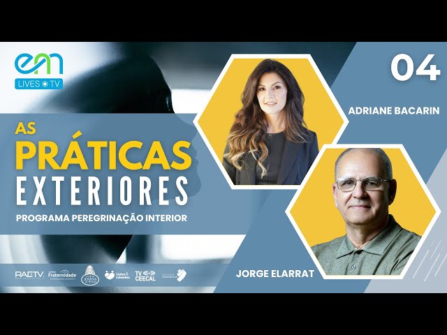 #04 PEREGRINAÇÃO INTERIOR | AS PRÁTICAS EXTERIORES - Adriane Bacarin e Jorge Elarrat