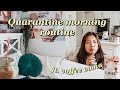 my ~quarantine~ morning routine ☀️