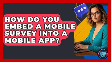 How Do You Embed A Mobile Survey Into A Mobile App? - Customer Support Coach