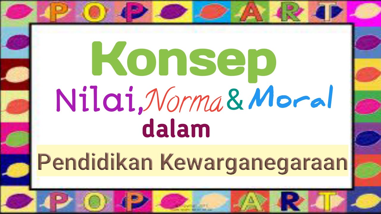 Konsep Nilai, Norma & Moral dalam Pendidikan Kewarganegaraan - YouTube