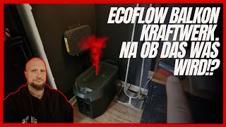 Installation ECOFLOW Balkonkraftwerk I Ich fackel meine Bude ab I PART NR.1 I