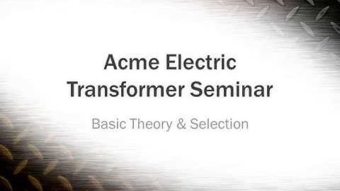 ACME: Transformer Seminar_ Basics Theory and Selection