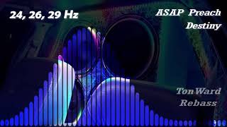 ASAP Preach - Destiny (24, 26, 29 Hz) Rebass by TonWard