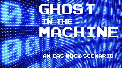 [EAS] Ghost In The Machine: An EAS Mock Scenario
