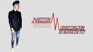 NEZIR - GRESINGJUM SO MANGLUM TUT (OFFICIAL AUDIO) Resimi