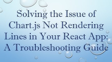 Solving the Issue of Chart.js Not Rendering Lines in Your React App: A Troubleshooting Guide