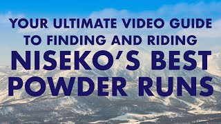 Your Ultimate Video Guide to Finding and Riding Niseko's Best Powder Runs