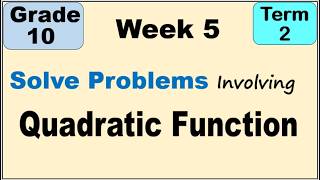 Grade 10 Math | Solve Problem Involving Quadratic Functions Second Term (Term 2) Week 5 Revised K 10