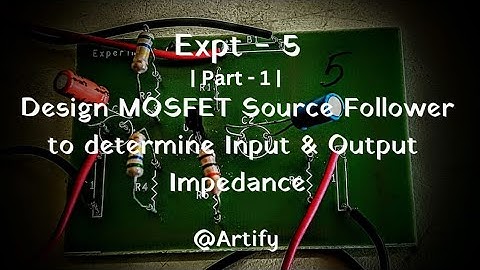 MOSFET source follower, Determining input & Output impedance (Part - 1) | Analog Signal Processing