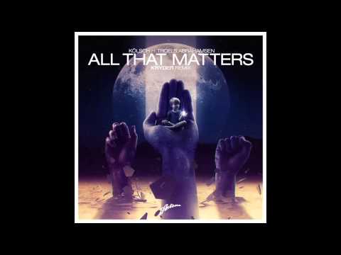 all that matters original kolsch feat troels abrahamsen