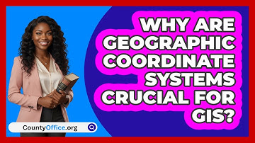 Why Are Geographic Coordinate Systems Crucial For GIS? - CountyOffice.org