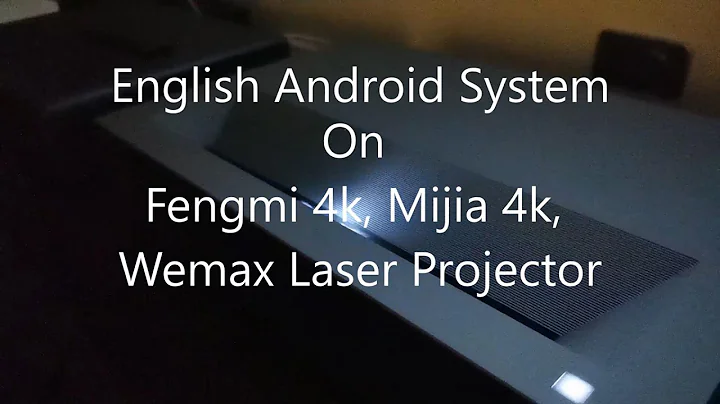 English Android System Modification on Xiaomi 4k /Fengmi 4k/Wemax Laser Projector - DayDayNews