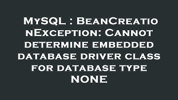 MySQL : BeanCreationException: Cannot determine embedded database driver class for database type NON