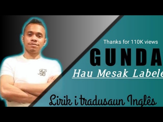 GUNDA - Hau Mesak Labele (lirik i tradusaun Inglês) class=