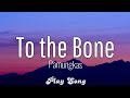 Pagmungkas - To The Bone (lyrics)