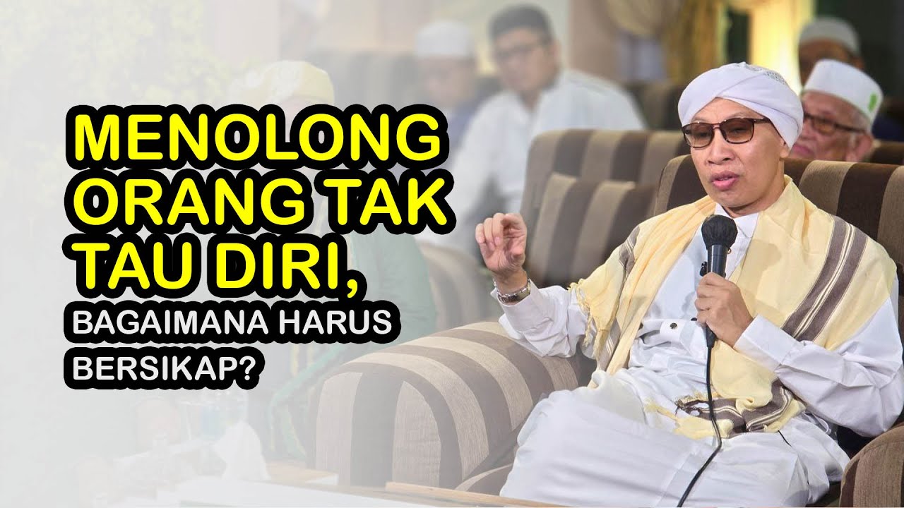 Menolong Orang Tak Tau Diri, Bagaimana Harus Bersikap ❓ - Buya Yahya