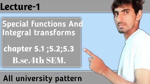 B.sc. 4th SEM. Special functions And Integral transforms chapter 5