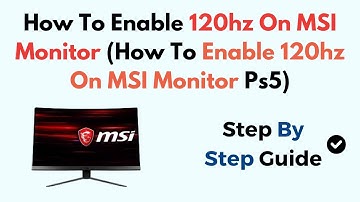 How To Enable 120hz On MSI Monitor (How To Enable 120hz On MSI Monitor Ps5)