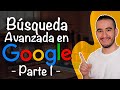 🔍 BÚSQUEDA AVANZADA con GOOGLE  -  PRIMERA PARTE  -  APRENDER A INVESTIGAR