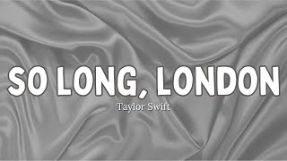 Taylor Swift - So Long, London (Lyrics)