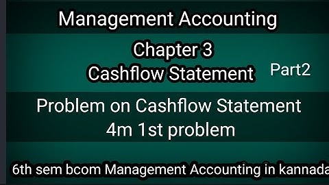 6th sem Bcom Management Accounting Ch3 Cashflow Statement ( 4m 1st problem ) part2 in kannada