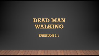 Ephesians 2v1 Dead Man Walking