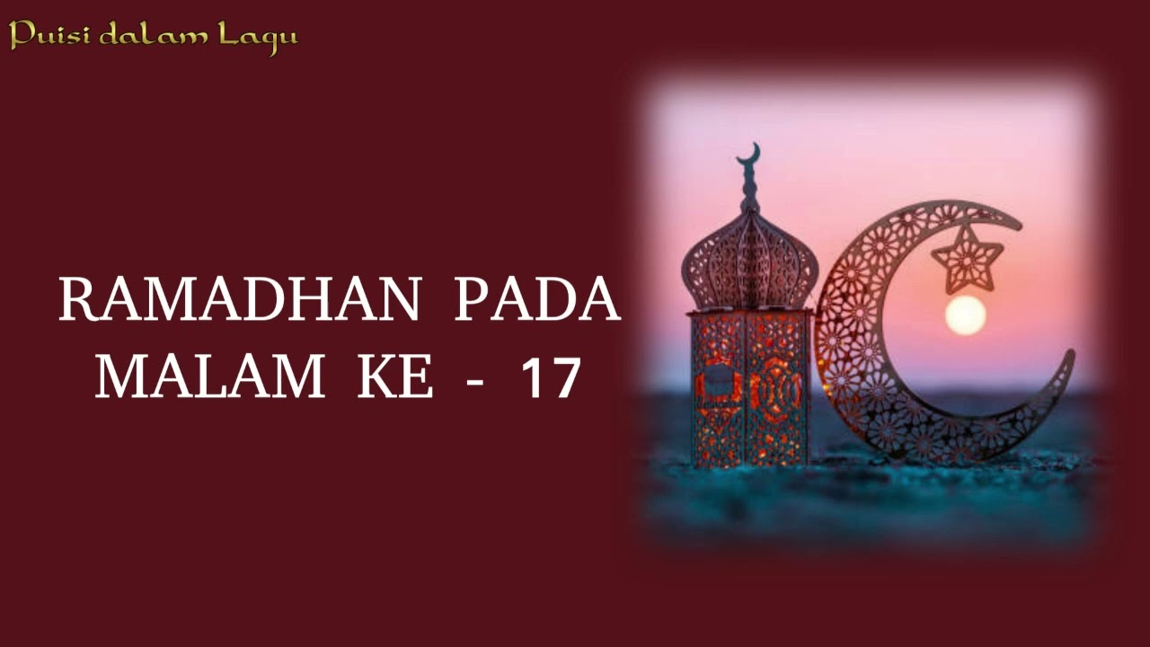 RAMADHAN PADA MALAM KE   17 -- Puisi dalam Lagu