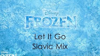 Frozen  Let It Go  Slavic Mix