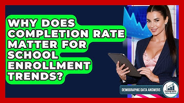 Why Does Completion Rate Matter For School Enrollment Trends? - Demographic Data Answers