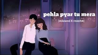 𝐏𝐞𝐡𝐥𝐚 𝐩𝐲𝐚𝐫 𝐭𝐮 𝐦𝐞𝐫𝐚 (|• slowed and reverb•|)