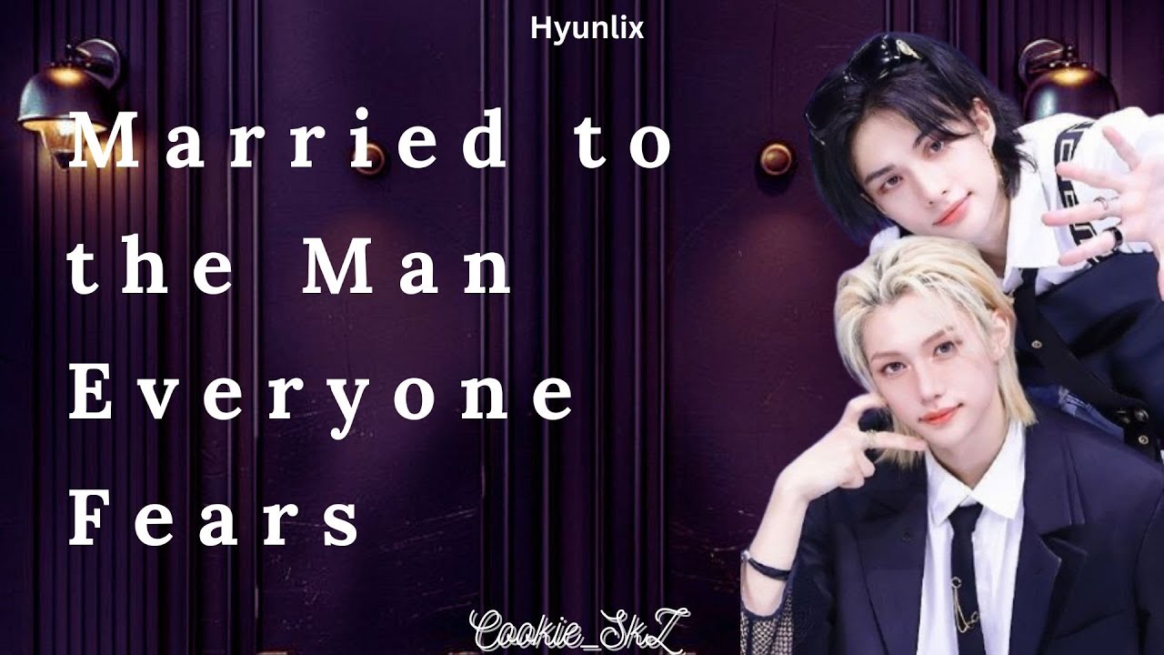 Hyunlix ff - Oneshot | Married to the Man Everyone Fears | Stray kids ff | BXB | Chanlix