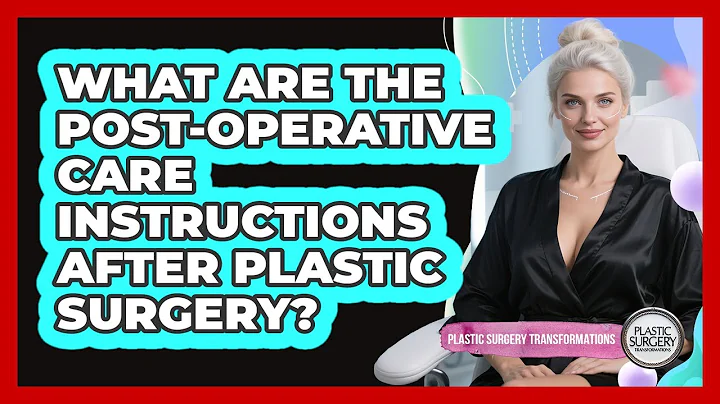 What Are The Post-operative Care Instructions After Plastic Surgery?