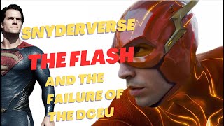 Snyderverse, The Flash,  and The Failure of the DCEU - Video Essay