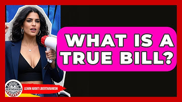 What Is A True Bill? - Learn About Libertarianism