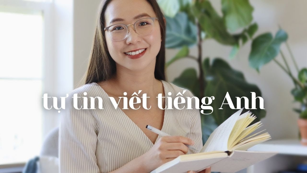 Xây dựng sự TỰ TIN khi VIẾT TIẾNG ANH