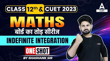 Class 12th | Maths | Board ka Tod Series | Indefinite Integration | by Shashank Sir