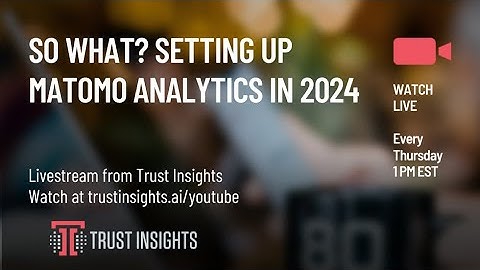 So What? Setting up Matomo Analytics in 2024