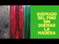 Técnica del Quemado de Pino sin Quemar la Madera