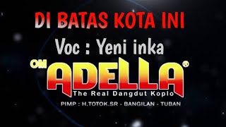 DI BATAS KOTA INI versi ADELLA Voc Yeni inka