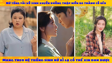 Nữ tổng tài mang theo hệ thống xuyên không 80 thành cô béo duyên dáng cưa đổ anh quân nhân đẹp trai