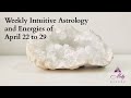 Weekly Intuitive Astrology and Energies of April 22 to 29 ~ Podcast