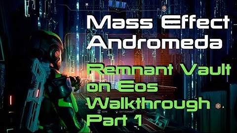 MASS EFFECT ANDROMEDA | REMNANT VAULT ON EOS WALKTHROUGH Pt  1