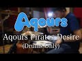 'Aqours Pirates Desire' DRUMS ONLY - Aqours